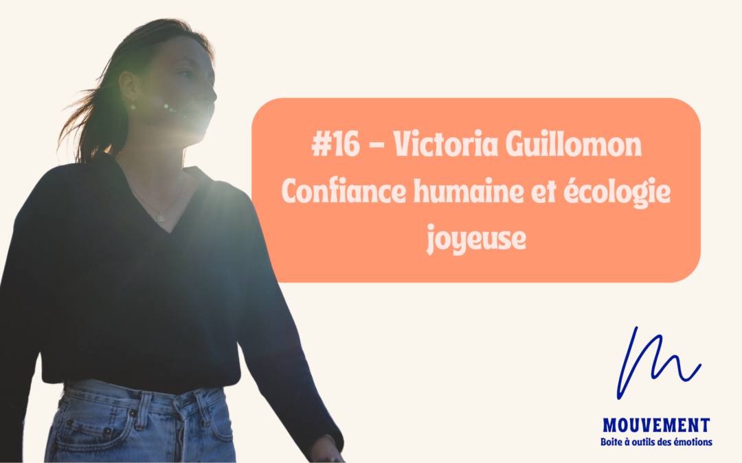 #15 Victoria Guillomon – Confiance humaine et écologie heureuse